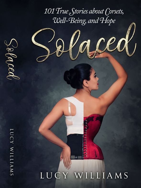 Solaced:  101 Stories about Corsets, Well Being and Hope.  By Lucy Williams